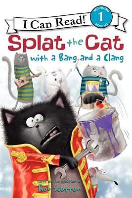 Splat the Cat with a Bang and a Clang by Rob Scotton