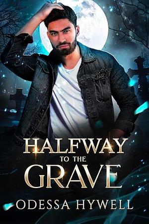 Halfway to the Grave  by Odessa Hywell