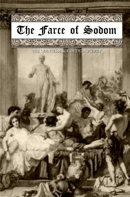 The Farce of Sodom: Or; The Quintessence of Debauchery by John Wilmot Earl of Rochester