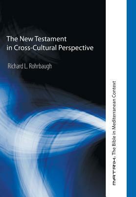 The New Testament in Cross-Cultural Perspective by Richard L. Rohrbaugh