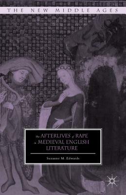 The Afterlives of Rape in Medieval English Literature by S. Edwards