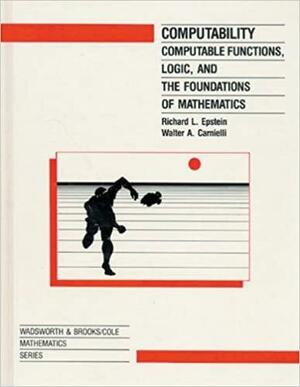 Computability: Computable Functions Logic and the Foundations of Math by Richard .L. Epstein, Walter A. Carnielli