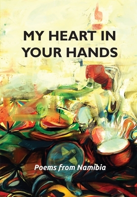 My heart in your hands: Poems from Namibia by 
