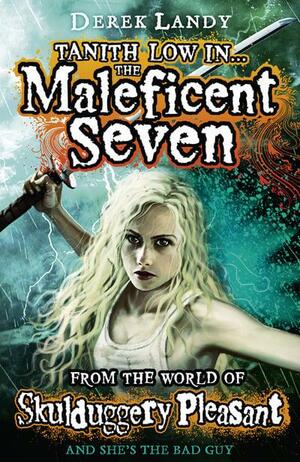 The Maleficent Seven by Derek Landy