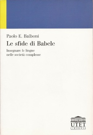 Le sfide di Babele. Insegnare le lingue nelle società complesse. by Paolo E. Balboni