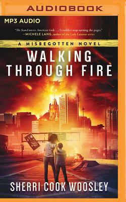 Walking Through Fire: A Misbegotten Novel by Sherri Cook Woosley