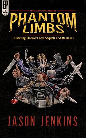 Phantom Limbs: Dissecting Horror's Lost Sequels and Remakes by Jason Jenkins