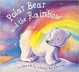 Polar Bear and the Rainbow by Moira Butterfield
