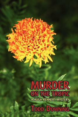 Murder on the Tropic (a Hugh Rennert Mystery) by Todd Downing