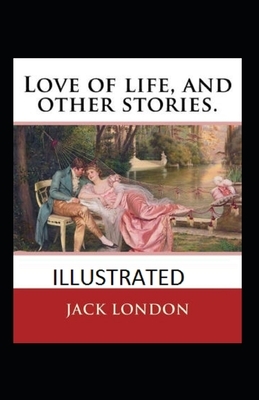 Love of Life & Other Stories Illustrated by Jack London