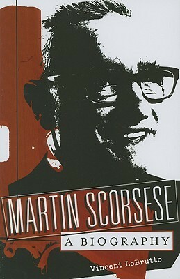 Martin Scorsese: A Biography by Vincent Lobrutto