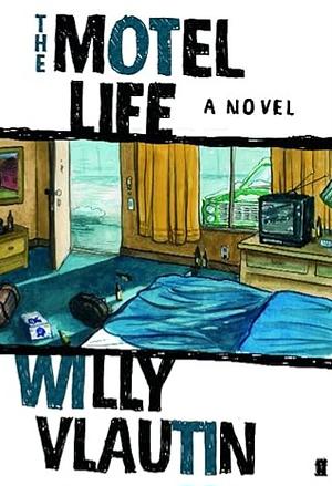 The Motel Life by Willy Vlautin