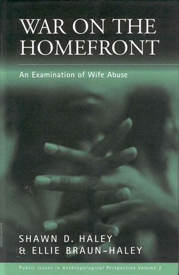 War on the Homefront: An Examination of Wife Abuse by Shawn D. Haley, Ellie Braun-Haley