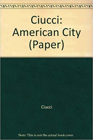 The American City: From the Civil War to the New Deal by Francesco Dal Co, Giorgio Ciucci