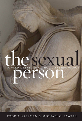 The Sexual Person: Toward a Renewed Catholic Anthropology by Michael G. Lawler, Todd A. Salzman