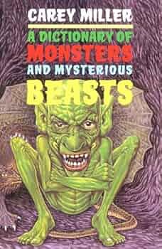 A Dictionary Of Monsters And Mysterious Beasts by Carey Miller