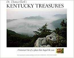 Dr. Thomas Clark's Kentucky Treasures: A Historian's List of 11 Places That Shaped the State by Jim Warren, Charles Bertram, David Stephenson, Thomas Clark