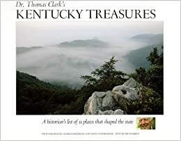 Dr. Thomas Clark's Kentucky Treasures: A Historian's List of 11 Places That Shaped the State by David Stephenson, Thomas Clark, Jim Warren, Charles Bertram