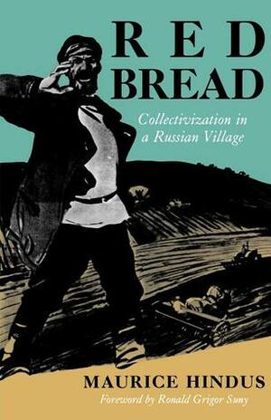 Red Bread: Collectivization in a Russian Village by Maurice Hindus