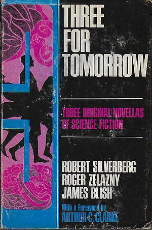 Three for Tomorrow by James Blish, Robert Silverberg, Robert Silverberg, Roger Zelazny