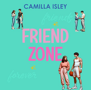 Friend Zone by Camilla Isley