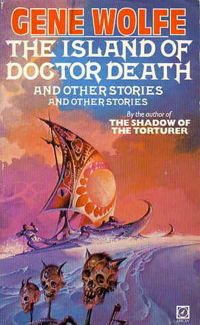 The Island of Doctor Death and Other Stories and Other Stories by Gene Wolfe