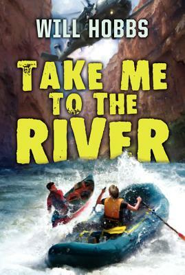Take Me to the River by Will Hobbs