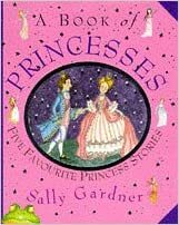 A Book of Princesses: Five Favourite Princess Stories by Sally Gardner