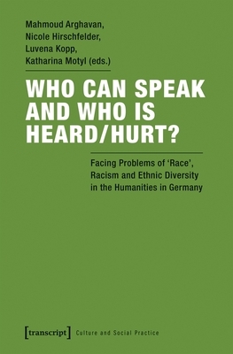 Who Can Speak and Who Is Heard/Hurt?: Facing Problems of "race," Racism, and Ethnic Diversity in the Humanities in Germany by 