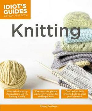 Idiot's Guide Knitting by Megan Goodacre