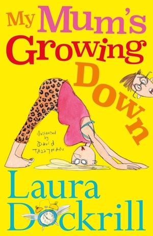 My Mum's Growing Down by Laura Dockrill