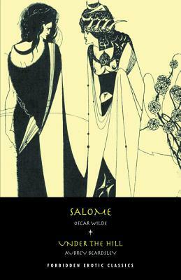 Salome/Under the Hill by Oscar Wilde, Aubrey Beardsley
