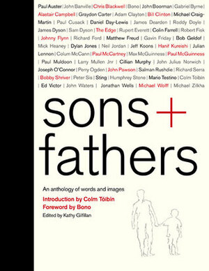 Sons + Fathers by Kathy Gilfillan, Sting, Graydon Carter, Paul Auster, Bill Clinton, Bob Geldof