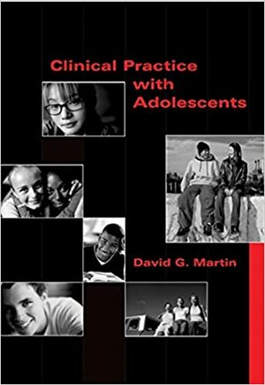 Clinical Practice with Adolescents by David G. Martin