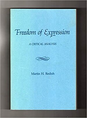 Freedom of Expression: A Critical Analysis by Martin H. Redish