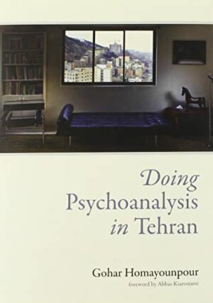 Doing Psychoanalysis in Tehran by Gohar Homayounpour