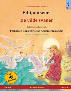 Villijoutsenet - De vilde svaner (suomi - tanska): Kaksikielinen lastenkirja perustuen Hans Christian Andersenin satuun, mukana äänikirja ladattavaksi by Ulrich Renz