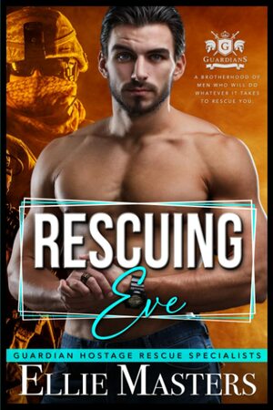 Rescuing Eve: Ex-Military Special Forces Hostage Rescue by Ellie Masters