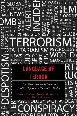 Language of Terror: How Neuroscience Influences Political Speech in the United States by Kevin Noguchi, Joseph M. Siracusa, Wesley Kendall