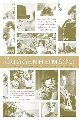 The Guggenheims: A Family History by Debi Unger, Irwin Unger