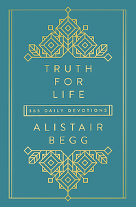 Truth For Life: 365 Daily Devotions by Alastair Begg