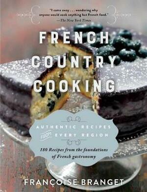 French Country Cooking: Authentic Recipes from Every Region by Francoise Branget