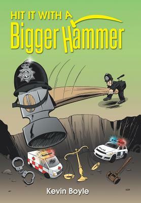 Hit It with a Bigger Hammer by Kevin Boyle