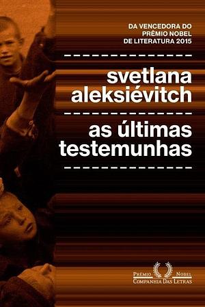 As Últimas Testemunhas by Svetlana Alexiévich