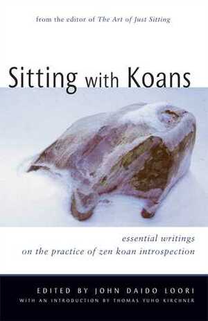 Sitting with Koans: Essential Writings on Zen Koan Introspection by John Daido Loori, Tom Kirshner