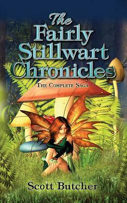 The Fairly Stillwart Chronicles: The Complete Saga by Scott Butcher