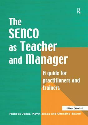 The Special Needs Coordinator as Teacher and Manager: A Guide for Practitioners and Trainers by Frances Jones, Kevin Jones, Christine Szwed