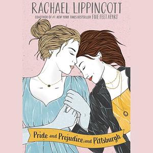 Pride and Prejudice and Pittsburgh; ARC by Rachael Lippincott