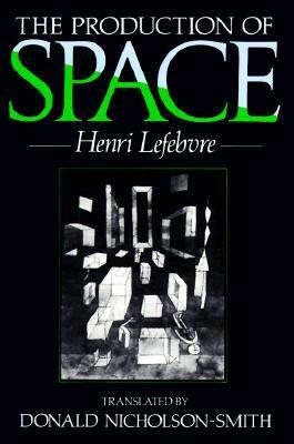 The Production of Space by Donald Nicholson-Smith, Henri Lefebvre