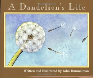 A Dandelion's Life by John Himmelman